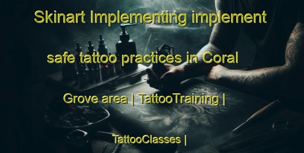 Skinart Implementing implement safe tattoo practices in Coral Grove area | TattooTraining | TattooClasses | SkinartTraining-Australia